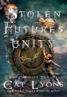Stolen Futures: Unity: The Complete Trilogy By Cat Lyons, Cj Lyons Cover Image