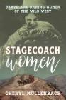 Stagecoach Women: Brave and Daring Women of the Wild West By Cheryl Mullenbach Cover Image