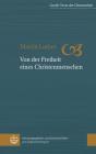 Von Der Freiheit Eines Christenmenschen (Grosse Texte Der Christenheit #1) By Martin Luther, Dietrich Korsch (Editor) Cover Image