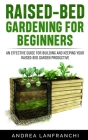 Raised-Bed Gardening for Beginners: an Effective Guide for Buiding and Keeping your Raised-Bed Garden Productive Cover Image