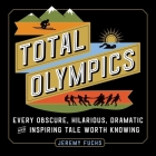 Total Olympics: Every Obscure, Hilarious, Dramatic, and Inspiring Tale Worth Knowing By Jeremy Fuchs, Oliver Wyman (Read by) Cover Image