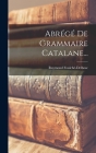 Abrégé De Grammaire Catalane... By Raymond Foulché-Delbosc Cover Image