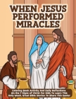When Jesus Performed Miracles: Coloring Book Activity And Daily Reflections On the 7 Signs of Christ For Kids To Learn This Holy Week, Great Bible St By Madeline Rose Cover Image