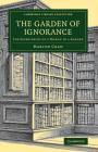 The Garden of Ignorance: The Experiences of a Woman in a Garden (Cambridge Library Collection - Botany and Horticulture) Cover Image