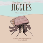 The Journey of Jiggles By Nina Leipold, Nina Leipold (Editor), Nina Leipold (Illustrator) Cover Image
