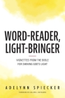 Word-Reader, Light-Bringer: Vignettes from the Bible for Shining God's Light Cover Image