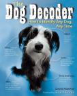 Dog Decoder: How to Identify Any Dog, Any Time By David Alderton, Bruce Fogle, D.V.M (Foreword by), Marc Henrie (By (photographer)) Cover Image