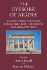 'The Eyesore of Aigina': Anti-Athenian Attitudes Across the Greek, Hellenistic and Roman Worlds By Katerina Meidani (Editor), Anton Powell (Editor) Cover Image