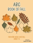 ABC Book of Fall: For Kids Who Love Fall: Ages 1-4 By Lucas B. Mark Cover Image
