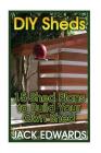 DIY Sheds: 15 Shed Plans to Build Your Own Shed: (How to Build a Shed, DIY Shed Plans) By Jack Edwards Cover Image