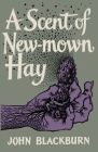 A Scent of New-Mown Hay (20th Century) By John Blackburn, Darren Harris-Fain (Introduction by) Cover Image
