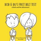 Bob & Bu's First Belt Test: A Bob and Bu Adventure By Toni J. Galvan (Editor), Alicia Lani Hinkle Cover Image