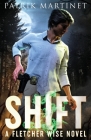 Shift: A Fletcher Wise Novel By Patrik Martinet Cover Image