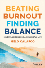Beating Burnout, Finding Balance: Mindful Lessons for a Meaningful Life By Melo Calarco Cover Image