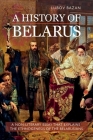 A History of Belarus By Lubov Bazan, Callum Walker (Translator) Cover Image