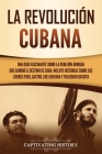 La Revolución cubana: Una guía fascinante sobre la rebelión armada que cambió el destino de Cuba. Incluye historias sobre los líderes Fidel Cover Image