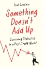 Something Doesn't Add Up: Surviving Statistics in a Number-Mad World By Paul Goodwin Cover Image