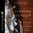 Finding Messiah: A Journey Into the Jewishness of the Gospel By Jennifer M. Rosner, Nan McNamara (Read by), Richard J. Mouw (Contribution by) Cover Image