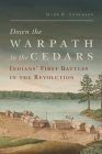 Down the Warpath to the Cedars: Indians' First Battles in the Revolution By Mark R. Anderson Cover Image