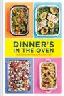 Dinner's in the Oven: Simple One-Pan Meals (Easy Cookbooks, Recipes for Beginners, Gifts for Recent Grads) By Rukmini Iyer, David Loftus (Photographs by) Cover Image