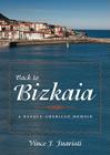 Back to Bizkaia: A Basque-American Memoir (The Basque Series) By Vince J. Juaristi Cover Image
