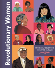 Revolutionary Women: 50 Women of Color Who Reinvented the Rules By Ann Shen Cover Image