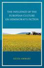 The Influence of the European Culture on Hemingway's Fiction By Silvia Ammary Cover Image