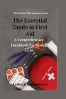 The Essential Guide to First Aid: A Comprehensive Handbook for Saving Lives Cover Image