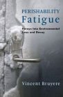 Perishability Fatigue: Forays Into Environmental Loss and Decay (Critical Life Studies) Cover Image