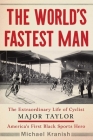 The World's Fastest Man: The Extraordinary Life of Cyclist Major Taylor, America's First Black Sports Hero By Michael Kranish Cover Image