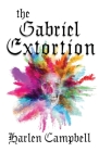 The Gabriel Extortion By Harlen Campbell Cover Image