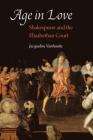 Age in Love: Shakespeare and the Elizabethan Court (Early Modern Cultural Studies) By Jacqueline Vanhoutte Cover Image