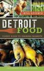 Detroit Food: Coney Dogs to Farmers Markets By Bill Loomis, Ankur Dholakia (Photographer) Cover Image