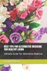 Best Tips for Alternative Medicine for Healthy Living: Ultimate Guide For Alternative Medicine By David a. Osei Cover Image