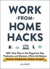 Work-from-Home Hacks: 500+ Easy Ways to Get Organized, Stay Productive, and Maintain a Work-Life Balance While Working from Home! By Aja Frost Cover Image