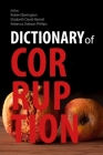 Dictionary of Corruption By Robert Barrington (Editor), Elizabeth David-Barrett (Editor), Rebecca Dobson Phillips (Editor) Cover Image