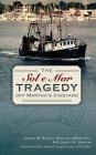 The Sol e Mar Tragedy Off Martha's Vineyard By W. Russell Webster, Elizabeth B. Webster, George Naccara (Foreword by) Cover Image