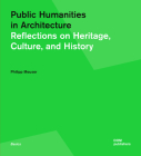 Public Humanities in Architecture: Reflections on Heritage, Culture, and History (Basics) By Philipp Meuser Cover Image