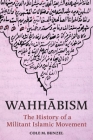 Wahhābism: The History of a Militant Islamic Movement By Cole M. Bunzel Cover Image