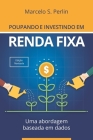 Poupando e Investindo em Renda Fixa: Uma Abordagem Baseada em Dados By Marcelo S. Perlin Cover Image