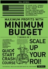 Maximum Profits with Minimum Budget [7 in 1]: 120+ Perfected Strategies to Build a Profitable Business and Become a Professional Investor Cover Image