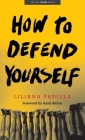 How to Defend Yourself (Yale Drama Series) By Liliana Padilla, Ayad Akhtar (Foreword by) Cover Image