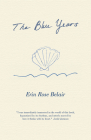 The Blue Years: A Lyrical Essay by By Erin Rose Belair Cover Image