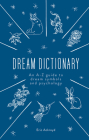 The Dream Dictionary: An A-Z guide to dream symbols and psychology By Eric Ackroyd Cover Image