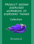 Product Design Exercises Workbook of Everyday Things: Collection By Kovalan Sandiyappan Cover Image