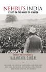 Nehru's India: Essays on the Maker of a Nation By Nayantara Sahgal (Editor) Cover Image