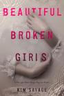 Beautiful Broken Girls By Kim Savage Cover Image