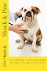 Shock & Paw: How the Pet Food Industry is Slowly Killing Your Dog and What You Can Do About It! By John Houck Jr Cover Image