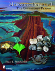Mesozoic Fossils II: The Cretaceous Period By Bruce L. Stinchcomb Cover Image