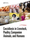 Coccidiosis in Livestock, Poultry, Companion Animals, and Humans By J. P. Dubey (Editor) Cover Image